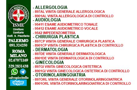 ISME - Istituto Medico Europeo Palermo, Direttore Sanitario Salvatore Piscitello, CONVENZIONATO SSN SERVIZIO SANITARIO NAZIONALE, Allergologia e Immunologia clinica, Audiologia, Chirurgia Ambulatoriale, Chirurgia Estetica, Chirurgia Funzionale ed estetica del naso, Chirurgia Generale, Chirurgia Laparoscopica, Chirurgia Plastica e Ricostruttiva, Foniatria, Ginecologia ed Ostetricia, Otorinolaringoiatria e Chirurgia Cervico - Facciale, Otorinolaringoiatria Pediatrica, CONVENZIONATO PALERMO, SSN PALERMO, MUTUA, Audiologia Convenzionata SSN Palermo 