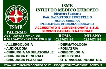 ISME - Istituto Medico Europeo Palermo, Direttore Sanitario Salvatore Piscitello, CONVENZIONATO SSN SERVIZIO SANITARIO NAZIONALE, Allergologia e Immunologia clinica, Audiologia, Otorinolaringoiatria e Chirurgia Cervico - Facciale, Otorinolaringoiatria Pediatrica, CONVENZIONATO PALERMO, SSN PALERMO, MUTUA, Audiologia Convenzionata SSN Palermo, audiologia, audiologia convenzionata palermo, audiologia palermo, visita audiologica, visita audiologica in convenzione, ASP 6 PALERMO, Foniatria Convenzionata SSN, Foniatria, logopedia, visita Foniatria,laringologia, medico foniatra, Visita Foniatria bambini, visita Foniatria corde vocali, foniatra logopedista, esame foniatrico, foniatra significato, foniatra palermo, Otorinolaringoiatria Convenzionata SSN audiologia, audiologia convenzionata palermo, otorino, otorinolaringoiatria, visita otorinolaringoiatrica, otorinolaringoiatra palermo, chi è l'otorinolaringoiatra, visita otorinolaringoiatrica in cosa consiste, visita otorino naso, visita otorinolaringoiatrica costo, otorinolaringoiatria significato, otorinolaringoiatria palermo, otorino significato, otorinolaringoiatria pediatrica, otorinolaringoiatria migliore in italia